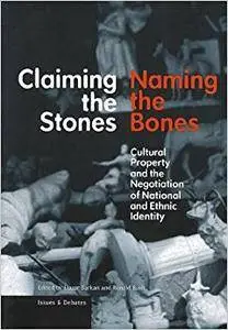 Claiming the Stones, Naming the Bones: Cultural Property and the Negotiation of National and Ethnic Identity (Repost)