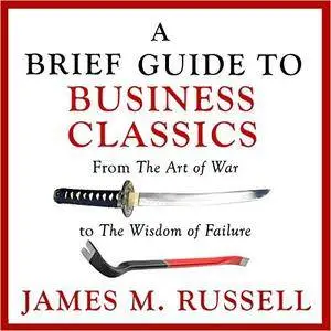 A Brief Guide to Business Classics: From The Art of War to The Wisdom of Failure [Audiobook]