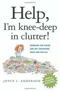 Help! I'm Knee-Deep in Clutter!: Conquer the Chaos and Get Organized Once and For All (repost)
