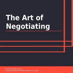 «The Art of Negotiating» by IntroBooks