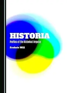 Historia: Profiles of the Historical Impulse