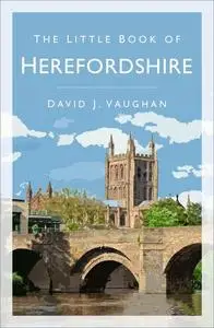 «The Little Book of Herefordshire» by David J Vaughan