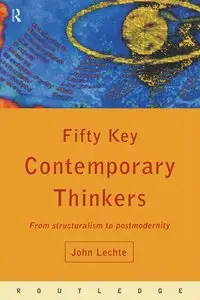 Fifty Key Contemporary Thinkers: From Structuralism to Postmodernity