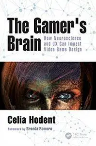 The Gamer's Brain: How Neuroscience and UX Can Impact Video Game Design