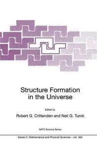 Structure Formation in the Universe: Proceedings of the NATO Advanced Study Institute on Structure Formation in the Universe Ca