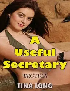 «A Useful Secretary (Erotica)» by Tina Long