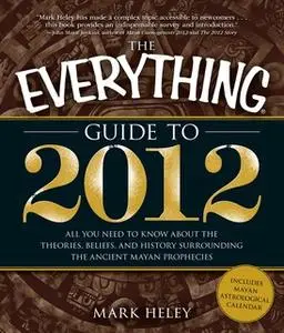 «The Everything Guide to 2012» by Mark Heley