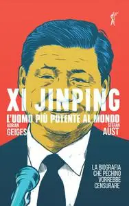 Stefan Aust, Adrian Geiges - Xi Jinping. L'uomo più potente al mondo