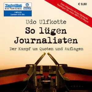 Udo Ulfkotte - So lügen Journalisten - Der Kampf um Quoten und Auflagen