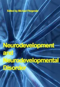 "Neurodevelopment and Neurodevelopmental Disorder" ed. by Michael Fitzgerald