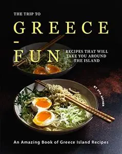 The Trip to Greece-Fun Recipes that will Take You around the Island