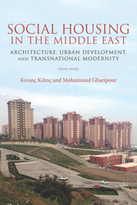 Social Housing in the Middle East : Architecture, Urban Development, and Transnational Modernity