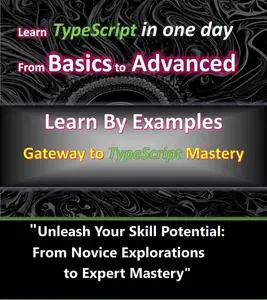 The Complete TypeScript Handbook: From Basics to Advanced Concepts: Mastering TypeScript