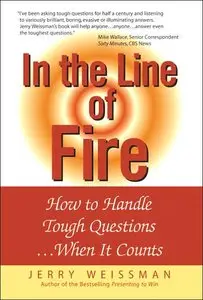 In the Line of Fire: How to Handle Tough Questions...When It Counts (repost)