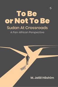 To Be or Not to Be: Sudan at Crossroads : A Pan-African Perspective