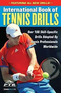 International Book of Tennis Drills: Over 100 Skill-Specific Drills Adopted by Tennis Professionals Worldwide