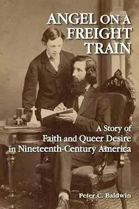 Angel on a Freight Train: A Story of Faith and Queer Desire in Nineteenth-Century America