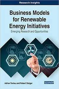 Business Models for Renewable Energy Initiatives: Emerging Research and Opportunities