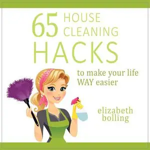 «65 Household Cleaning Hacks to Make Your Life WAY Easier» by Elizabeth Bolling