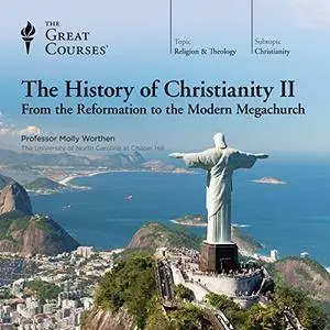 The History of Christianity II: From the Reformation to the Modern Megachurch [Audiobook]