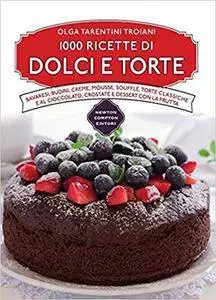 Olga Tarentini Troiani - 1000 ricette di dolci e torte (2016)