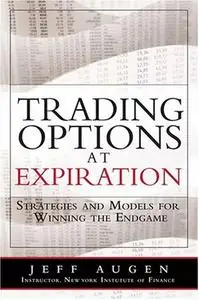 Trading Options at Expiration: Strategies and Models for Winning the Endgame (Repost)