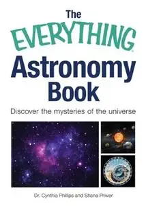 «The Everything Astronomy Book: Discover the mysteries of the universe» by Shana Priwer,Cynthia Phillips