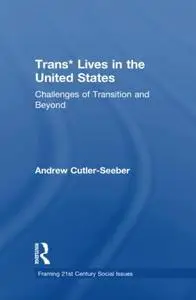 Trans* Lives in the United States: Challenges of Transition and Beyond