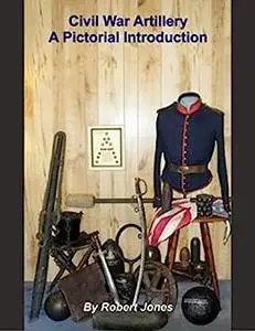 Civil War Artillery - A Pictorial Introduction