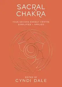 Sacral Chakra: Your Second Energy Center Simplified and Applied (Llewellyn's Chakra Essentials)