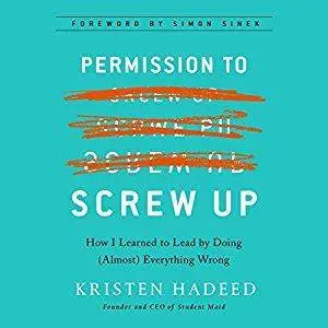 Permission to Screw Up: How I Learned to Lead by Doing (Almost) Everything Wrong [Audiobook]