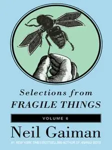 «Selections from Fragile Things, Volume Six» by Neil Gaiman