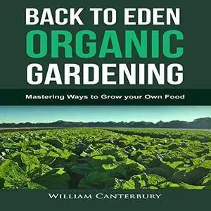 Back to Eden Organic Gardening: Mastering Ways to Grow Your Own Food [Audiobook]