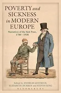 Poverty and Sickness in Modern Europe: Narratives of the Sick Poor, 1780-1938 (Repost)