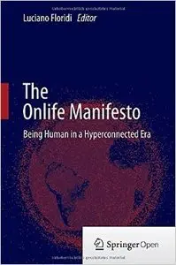 The Onlife Manifesto: Being Human in a Hyperconnected Era