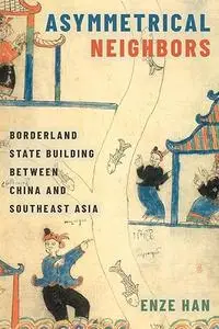 Asymmetrical Neighbors: Borderland State Building between China and Southeast Asia (Repost)