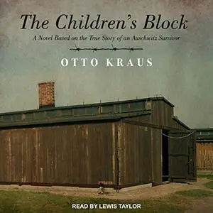 The Children's Block: A Novel Based on the True Story of an Auschwitz Survivor [Audiobook]