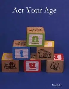 «Act Your Age» by Nautybaby