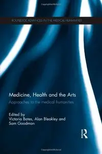 Medicine, Health and the Arts: Approaches to the Medical Humanities