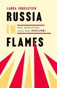 Russia in Flames : War, Revolution, Civil War, 1914 - 1921