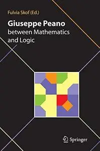 Giuseppe Peano between Mathematics and Logic: Proceeding of the International Conference in honour of Giuseppe Peano on the 150