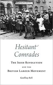 Hesitant Comrades: The Irish Revolution and the British Labour Movement