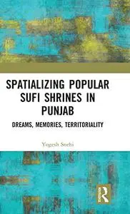 Spatializing Popular Sufi Shrines in Punjab: Dreams, Memories, Territoriality