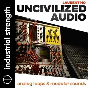 Industrial Strength Laurent Ho Uncivilized Audio [WAV REX LOGiC BATTERY]