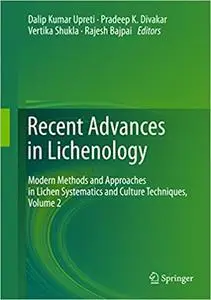 Recent Advances in Lichenology: Modern Methods and Approaches in Lichen Systematics and Culture Techniques, Volume 2 (Repost)