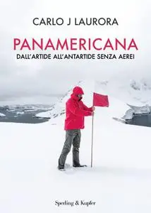 Carlo J Laurora - Panamericana. Dall'Artide all'Antartide senza aerei