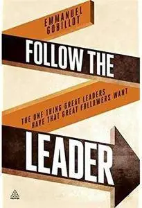 Follow the Leader: The One Thing Great Leaders Have that Great Followers Want [Repost]