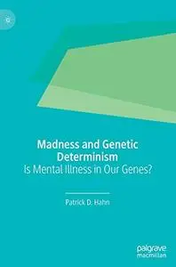 Madness and Genetic Determinism: Is Mental Illness in Our Genes? (Repost)