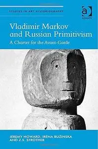 Vladimir Markov and Russian Primitivism: A Charter for the Avant-garde