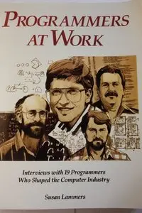 Programmers at Work: Interviews With 19 Programmers Who Shaped the Computer Industry